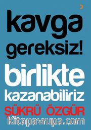 Kavga Gereksiz! Birlikte Kazanabiliriz