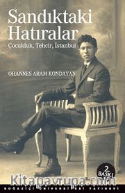 Sandıktaki Hatıralar <br /> Çocukluk, Tehcir, İstanbul