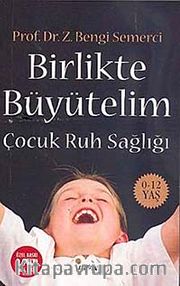 Birlikte Büyütelim <br /> Çocuk Ruh Sağlığı 0-12 Yaş (Cep Boy)