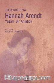 Hannah Arendt <br /> Yaşam Bir Anlatıdır