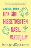 B*k Gibi Hissetmekten Nasıl Vazgeçilir?
