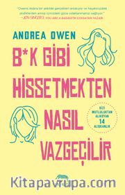 B*k Gibi Hissetmekten Nasıl Vazgeçilir?