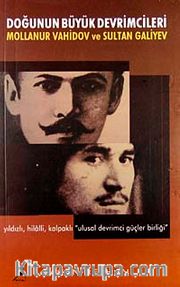 Doğunun Büyük Devrimcileri <br /> Mollanur Vahidov ve Sultan Galiyev