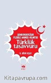 Şehbenderzade Filibeli Ahmed Hilmi'de Türklük Tasavvuru