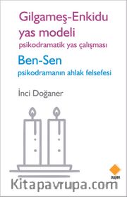 Gilgameş - Enkidu Yas Modeli <br /> Psikodramatik Yas Çalışması Ben - Sen Psikodramanın Ahlak Felsefesi