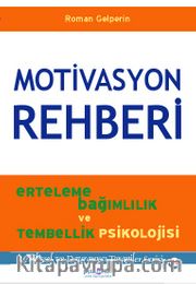 Motivasyon Rehberi <br /> Erteleme, Bağımlılık ve Tembellik Psikolojisi
