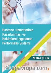 Hastane Hizmetlerinin Pazarlanması ve Hekimlere Uygulanan Performans Sistemi