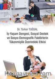 İş Yaşam Dengesi, Sosyal Destek ve Sosyo Demografik Faktörlerin Tükenmişlik Üzerindeki Etkisi