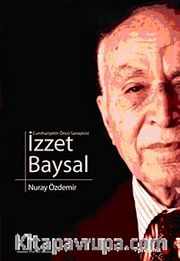 Cumhuriyetin Öncü Sanayicisi İzzet Baysal