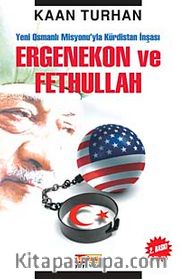 Ergenekon ve Fethullah <br /> Yeni Osmanlı Misyonu'yla Kürdistan İnşası