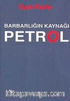 Barbarlığın Kaynağı Petrol