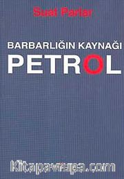 Barbarlığın Kaynağı Petrol