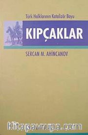 Kıpçaklar <br /> Türk Halklarının Katalizör Boyu