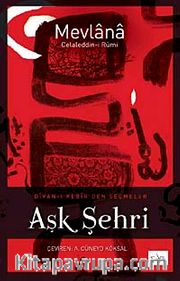 Aşk Şehri <br /> Divan-ı Kebir'den Seçmeler