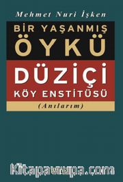 Bir Yaşanmış Öykü <br /> Düziçi Köy Enstitüsü