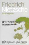 Eğitici Olarak Schopenhauer & Zamana Aykırı Bakışlar-3 Bütün Yapıtları