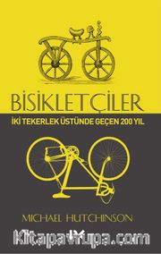 Bisikletçiler <br /> İki Tekerlek Üstünde Geçen 200 Yıl