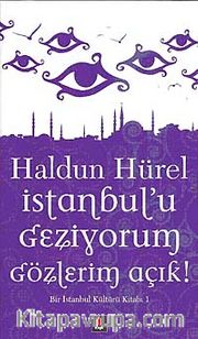 İstanbul'u Geziyorum Gözlerim Açık <br /> Bir İstanbul Kültürü Kitabı 1