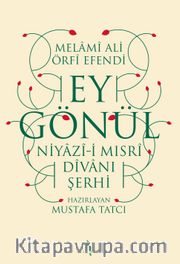 Ey Gönül <br /> Niyazi-i Mısri Divanı Şerhi
