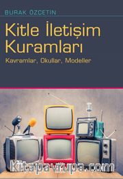 Kitle İletişim Kuramları <br /> Kavramlar, Okullar, Modeller