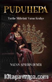 Puduhepa <br /> Tarihe Mührünü Vuran Kraliçe