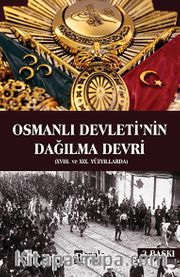 Osmanlı Devletinin Dağılma Devri <br /> XVIII. Ve XIX Yüzyıllarda