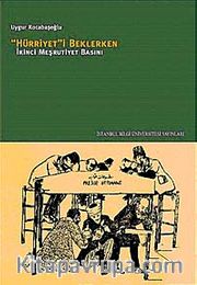Hürriyet'i Beklerken İkinci Meşrutiyet Basını