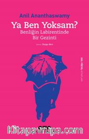 Ya Ben Yoksam? <br /> Benliğin Labirentinde Bir Gezinti