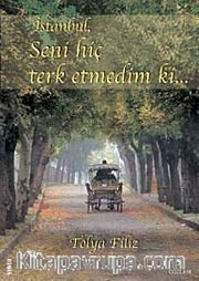 İstanbul, Seni Hiç Terk Etmedim ki...