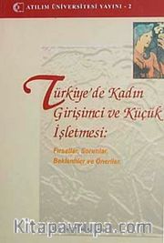 Türkiye'de Kadın Girişimci ve Küçük İşletmesi <br /> Fırsatlar, Sorunlar, Beklentiler ve Öneriler