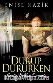 Durup Dururken Kendimi Buldum Karşımda