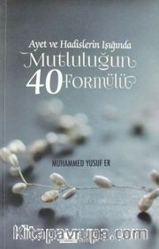 Ayet ve Hadislerin Işığında Mutluluğun 40 Formülü