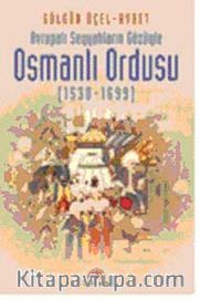 Avrupalı Seyyahların Gözüyle Osmanlı Ordusu (1530-1699)
