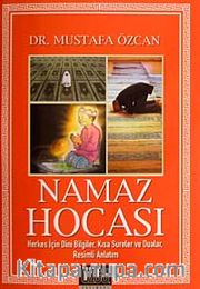 Namaz Hocası <br /> Herkes İçin Dini Bilgiler, Kısa Sureler ve Dualar, Resimli Anlatım (Cep Boy)