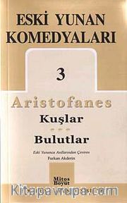 Eski Yunan Komedyaları 3 / Aristofanes-Kuşlar-Bulutlar