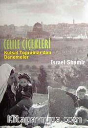 Celile Çiçekleri <br /> Kutsal Topraklar'dan Denemeler