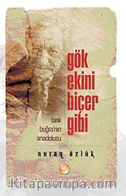 Gök Ekini Biçer Gibi <br /> Tarık Buğra'nın Anadolusu Gibi