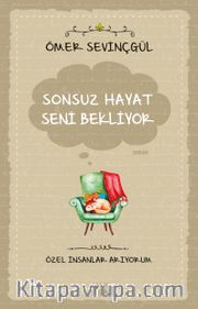 Sonsuz Hayat Seni Bekliyor <br /> Özel İnsanlar Arıyorum