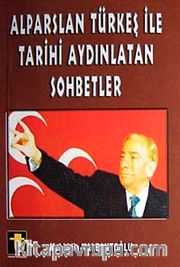 Alparslan Türkeş İle Tarihi Aydınlatan Sohbetler