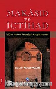 Makasıd ve İctihad <br /> İslam Hukuk Felsefesi Araştırmaları
