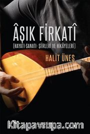 Aşık Firkati <br /> Hayatı - Sanatı - Şiirleri ve Hikayeleri
