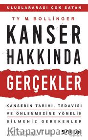Kanser Hakkında Gerçekler <br /> Kanserin Tarihi, Tedavisi ve Önlenmesine Yönelik Bilmeniz Gerekenler
