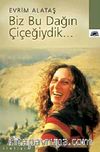Biz Bu Dağın Çiçeğiydik