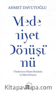 Medeniyet Dönüşümü <br /> Uluslararası Düzen Bunalımı ve İslam Dünyası 