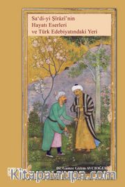 Saʿdi-yi Şirazi’nin Hayatı, Eserleri  ve Türk Edebiyatındaki Yeri
