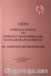 Ciepo Osmanlı Öncesi ve Osmanlı Araştırmaları Uluslararası Komitesi - VII. Sempozyum Bildirileri