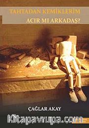 Tahtadan Kemiklerim Acır mı Arkadaş?