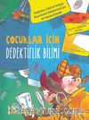 Çocuklar İçin Dedektiflik Bilimi / Düşünme, Zeka ve Anlayış Becerilerini Geliştirmek İçin 40 Harika Etkinlik