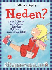 Neden? <br /> Doğa, Bilim Ve Yaşadığımız Dünyayla İlgili En İyi Soru-Cevap Kitabı