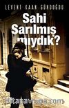 Sahi Sarılmış mıydık?